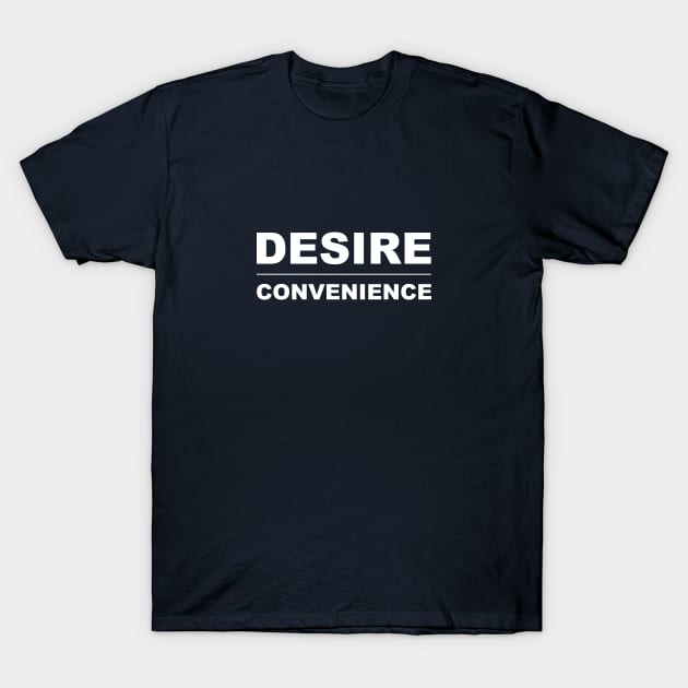 DESIRE OVER CONVENIENCE T-Shirt by Hou-tee-ni Designs